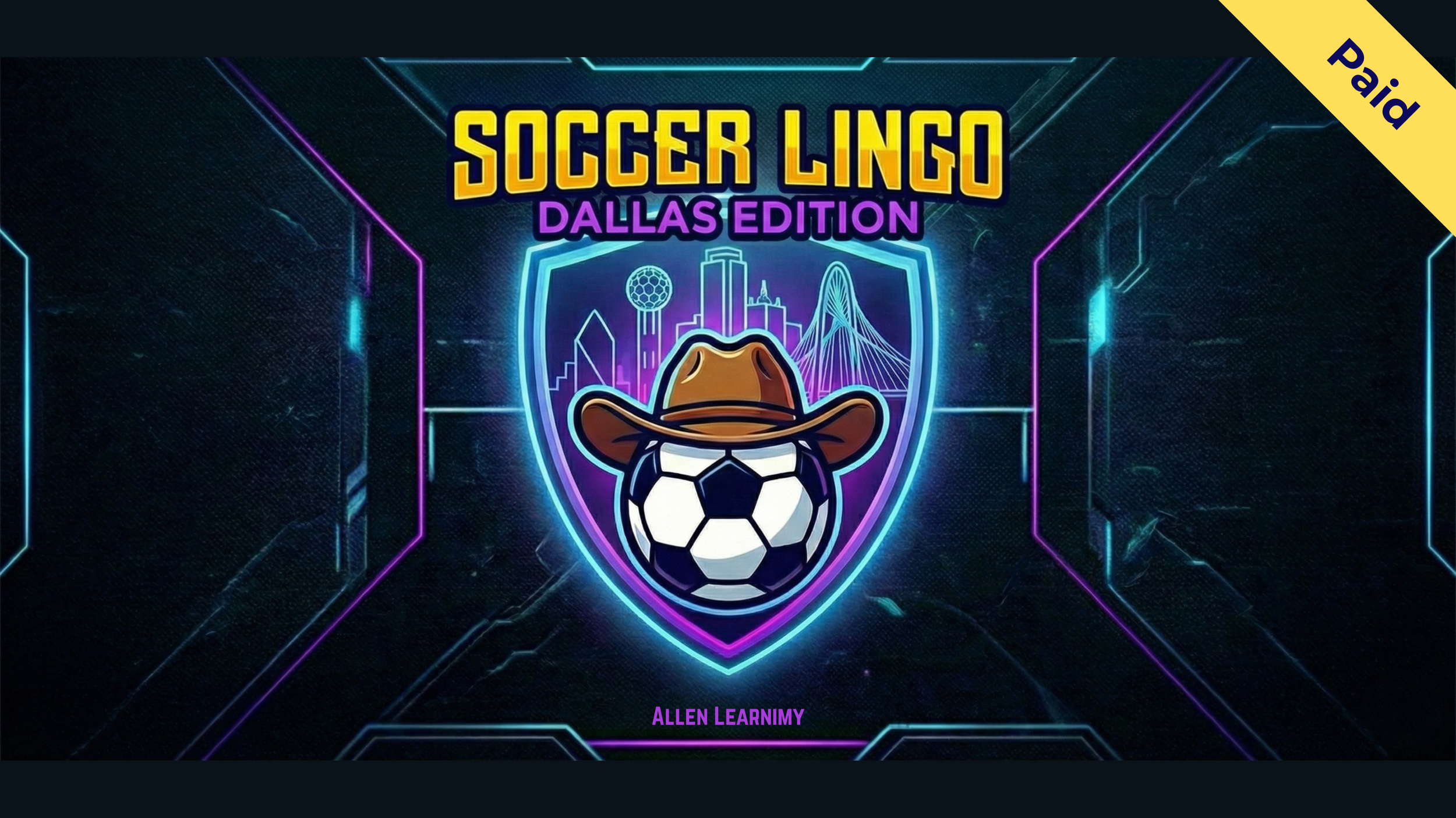 Neon graphic titled "SOCCER LINGO DALLAS EDITION" with a yellow "Paid" banner, featuring a shield logo with a soccer ball wearing a cowboy hat against a Dallas skyline.