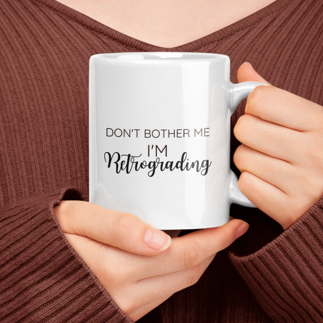 Don't Bother Me I'm Retrograding Funny Coffee Mug