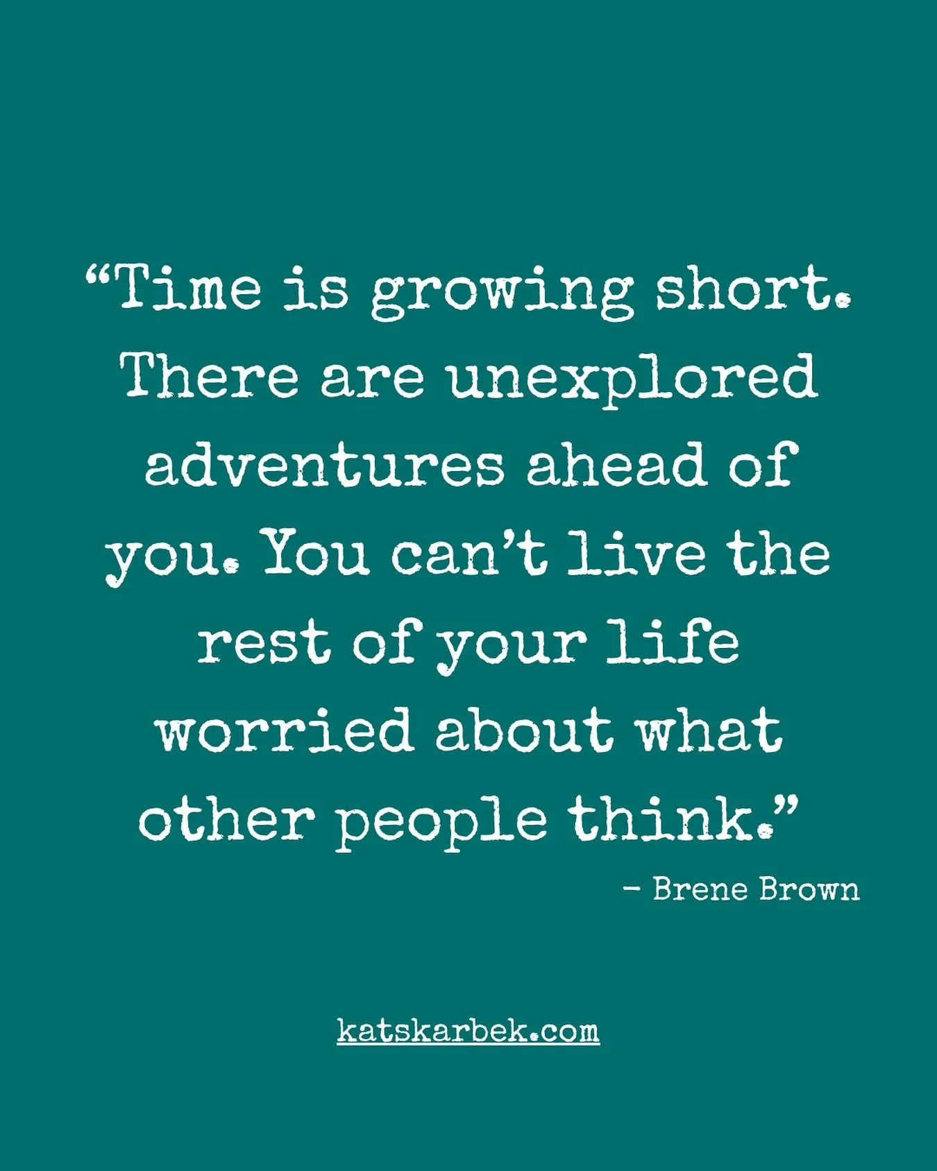 I&rsquo;m with Brene. Life&rsquo;s too short to waste time worrying what others will think of you stand fully in your wild, true, beautiful self. 
Whatever it is that has been fluttering away in your ribs all these years, let it out. Dreams are meant