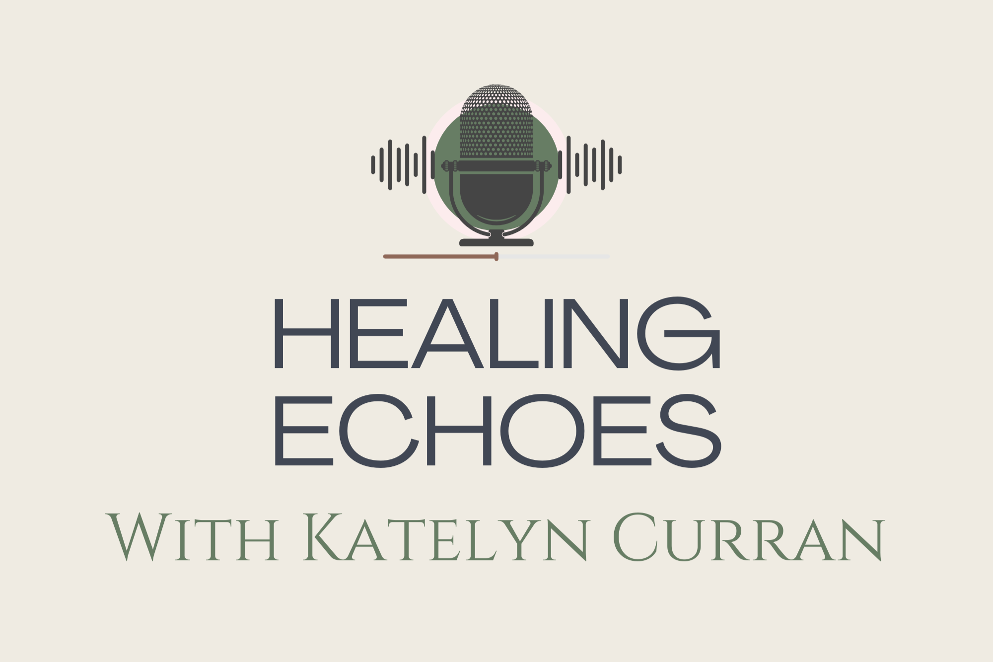 Podcast cover art with a microphone illustration, title 'Healing Echoes' and host 'Katelyn Curran' on a light background.