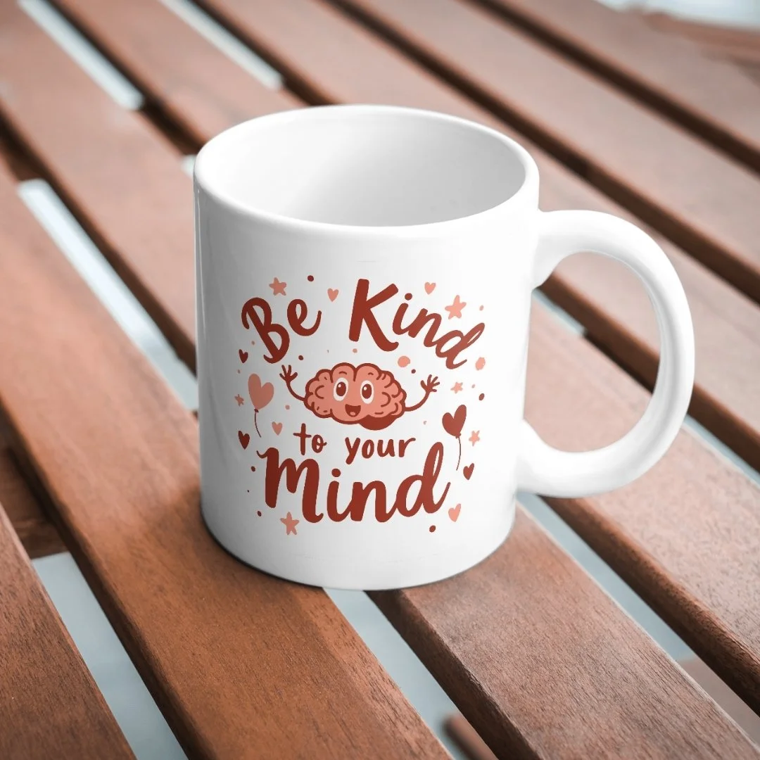 "Be Kind to your Mind" Printed Mug