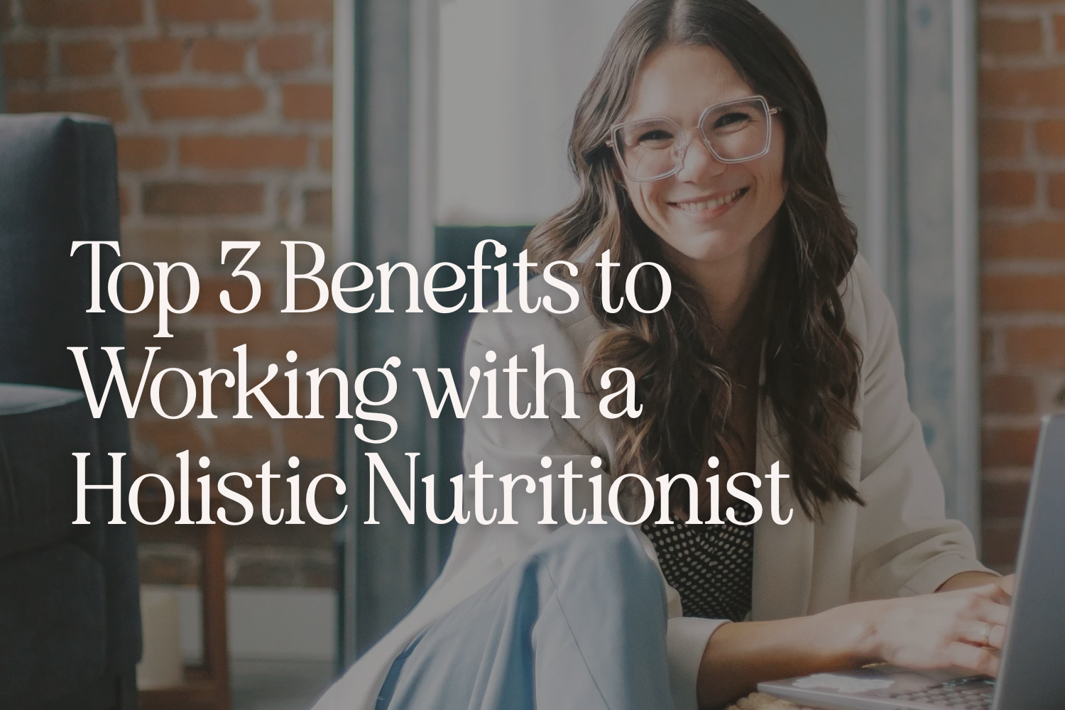 Top 3 Benefits to Work with a Holistic Nutritionist