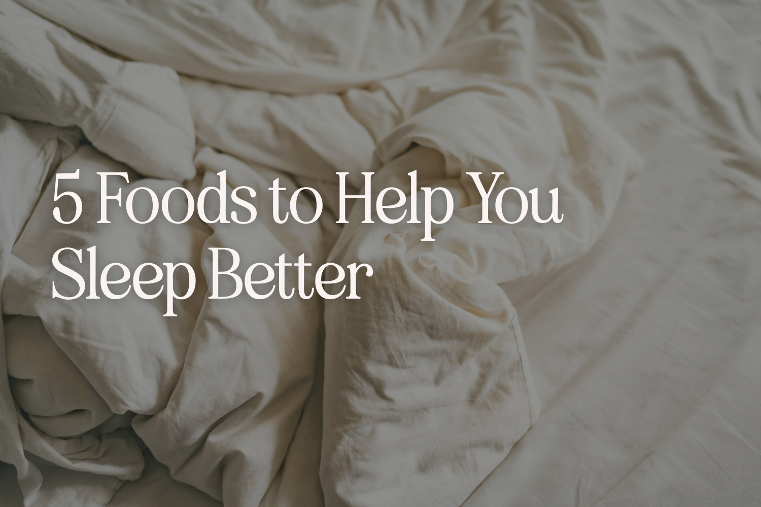 5 Foods to Help You Sleep Better