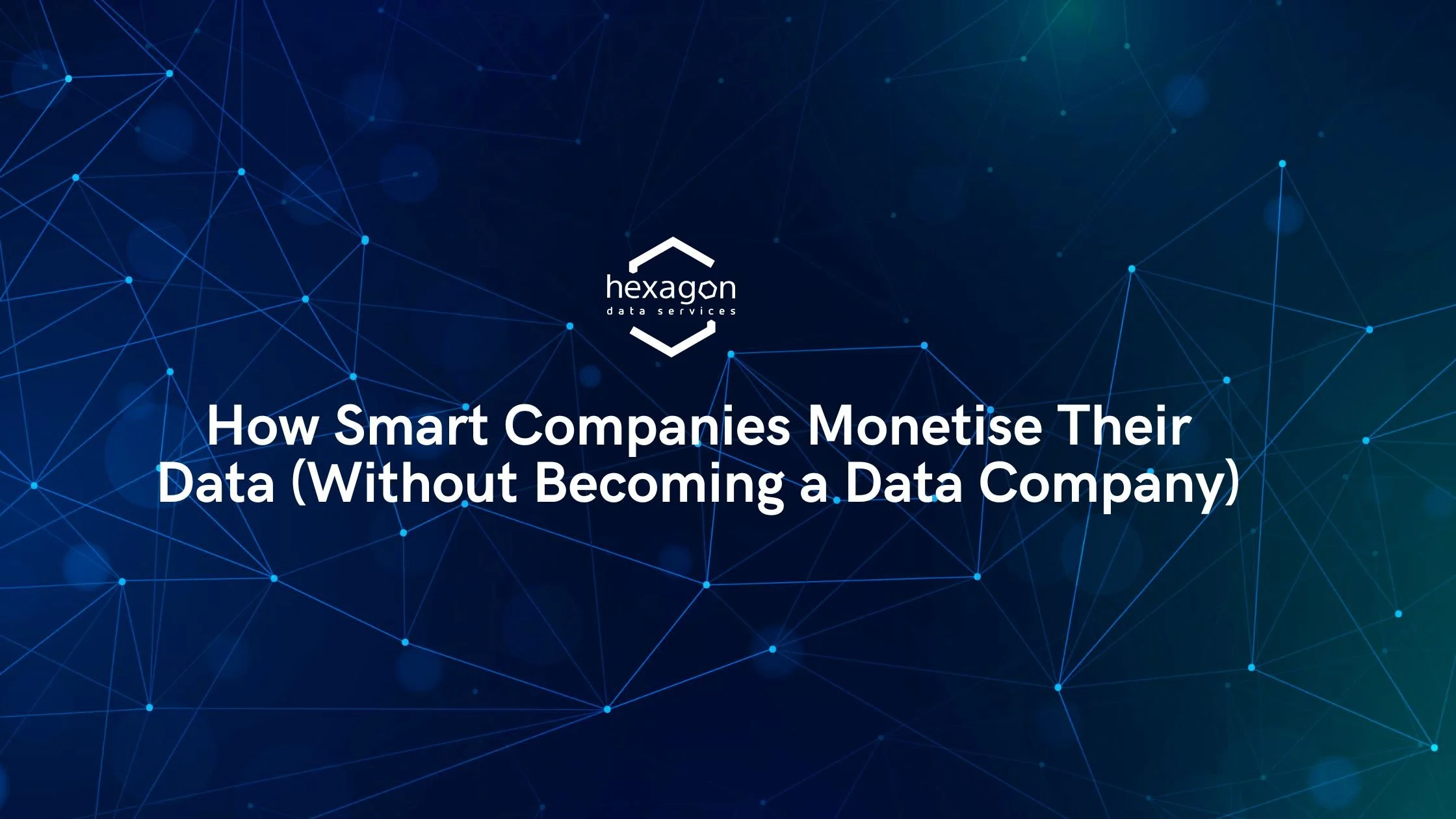 How Smart Companies Monetise Their Data (Without Becoming a Data Company)
