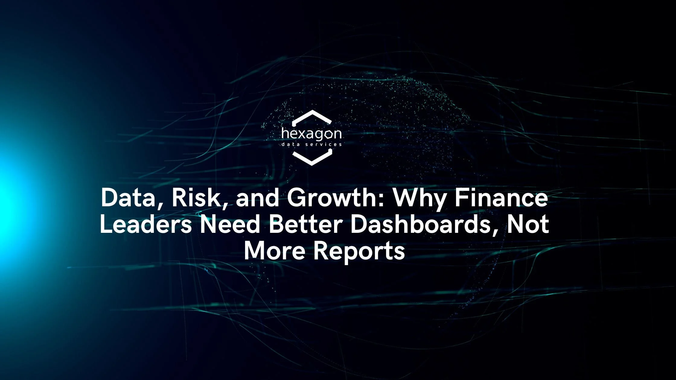 Data, Risk, and Growth: Why Finance Leaders Need Better Dashboards, Not More Reports