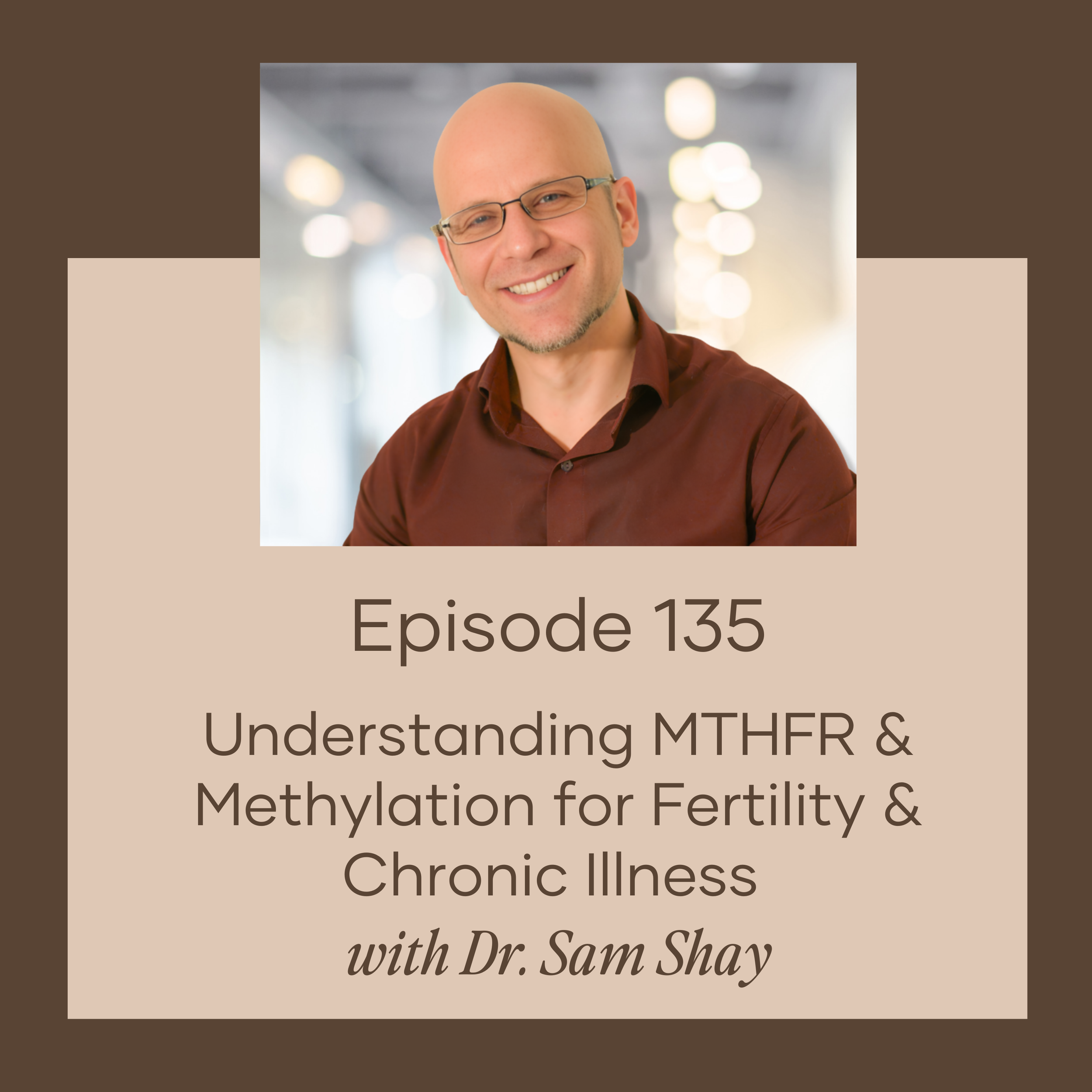 Understanding MTHFR & Methylation for Fertility & Chronic Illness with Dr. Sam Shay