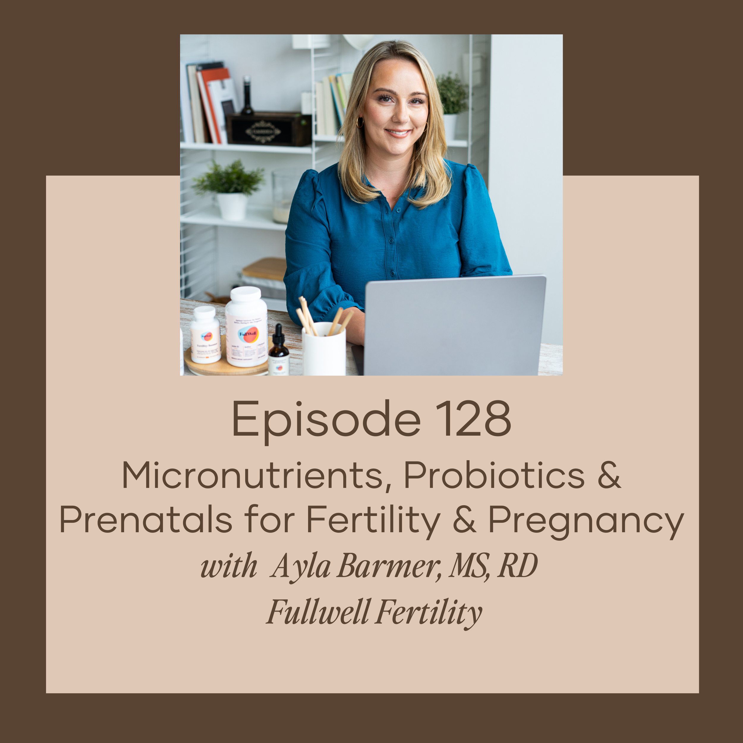 Micronutrients, Probiotics & Prenatals for Fertility & Pregnancy w/ Ayla Barmer, MS, RD of Fullwell