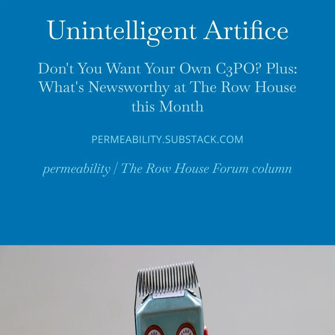 Tom's latest hot-and-short take on something brewing. PLUS news from around TheRowHouse, pix and audio lix. Read &bull;permeability&bull; at our profile link, please! 
#ai #artifice #intelligence #dumbots #c3po