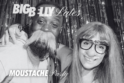 BIG BELLY Lates: Moustache Party
