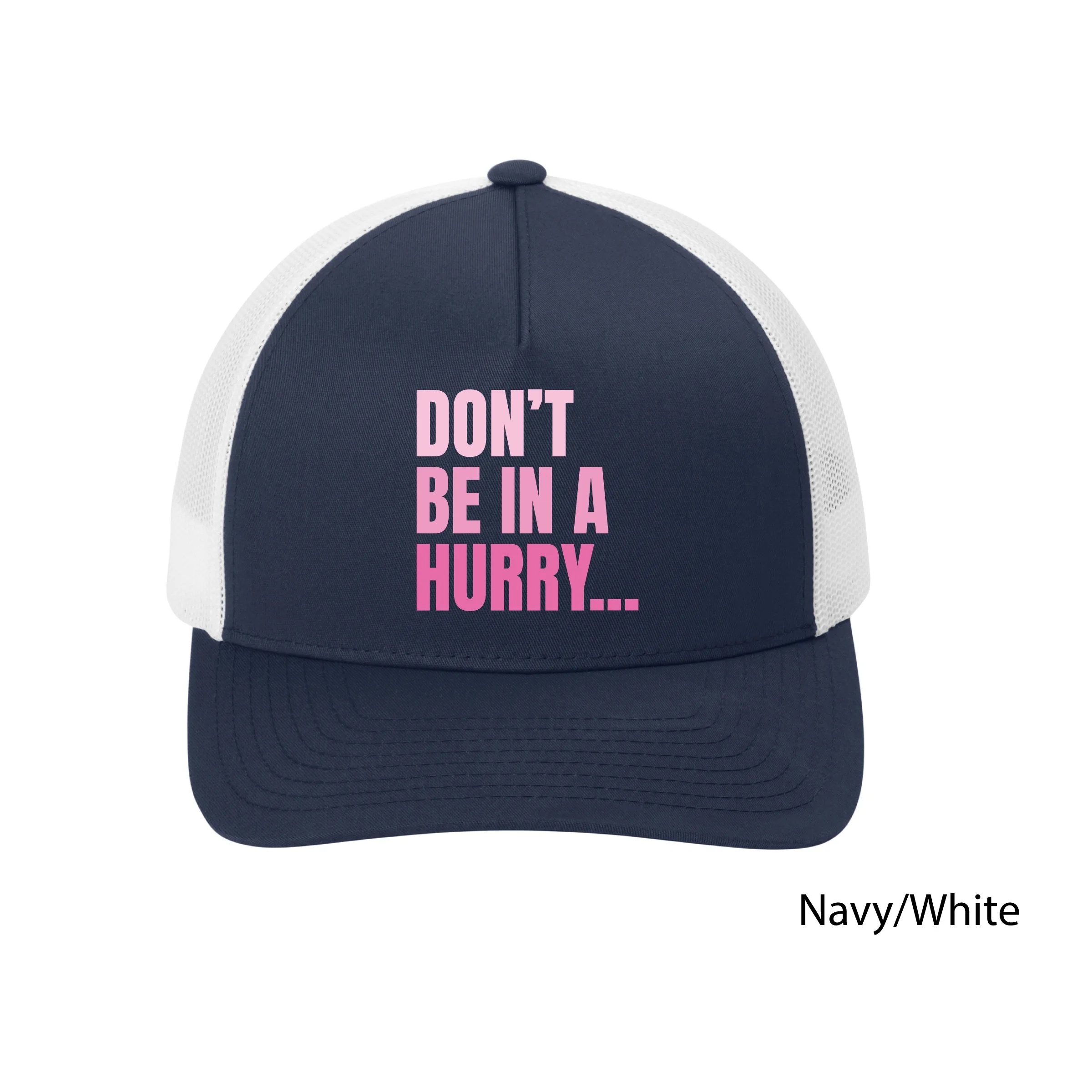 Don't Be in a Hurry Trucker Hat