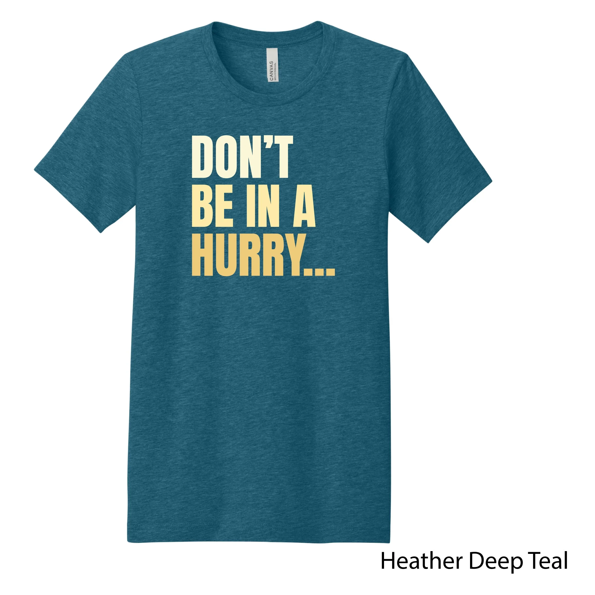 Don't Be in a Hurry Tee