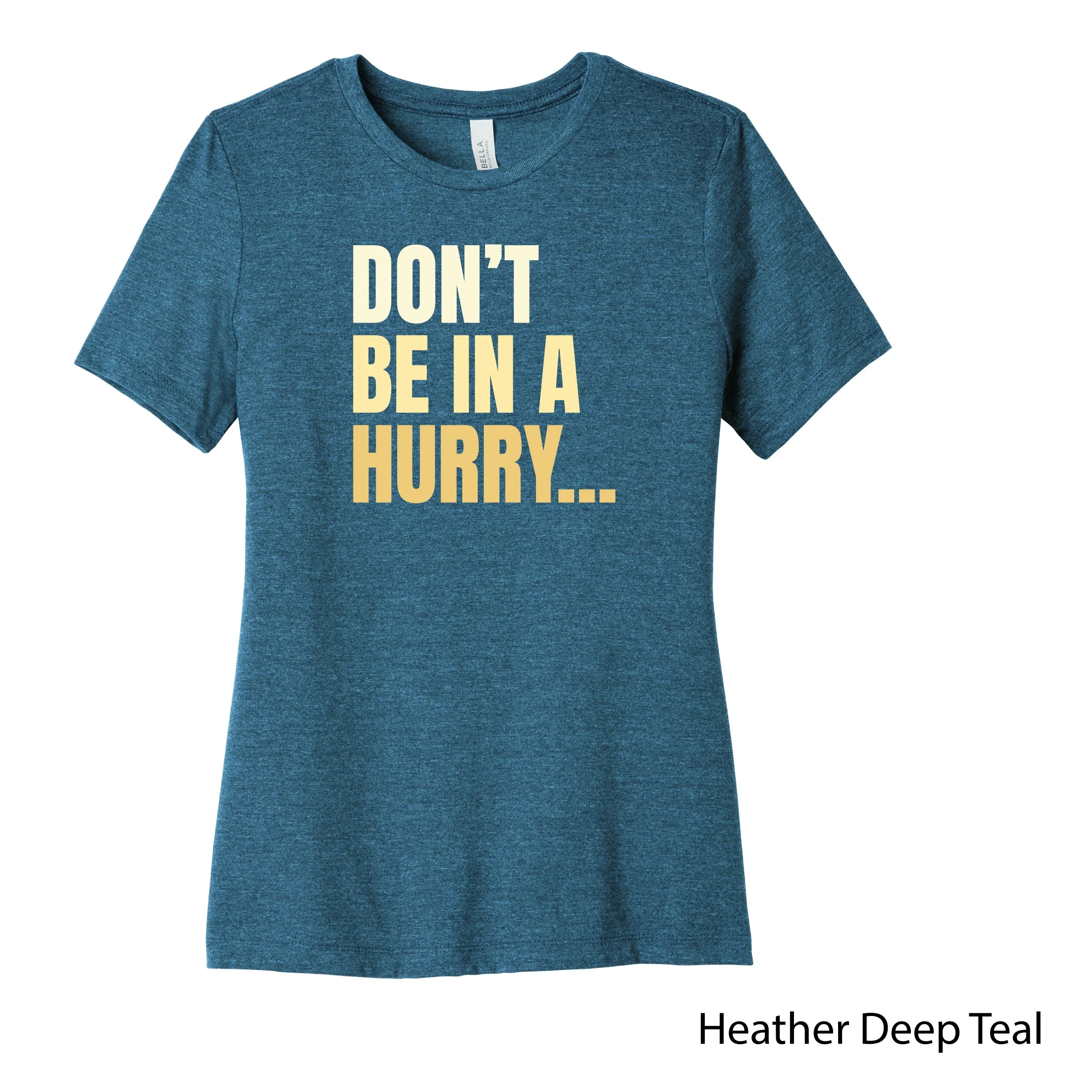 Don't Be in a Hurry Women's Fit Tee