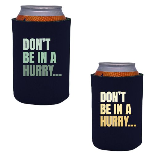 Don't Be in a Hurry Traditional Koozie