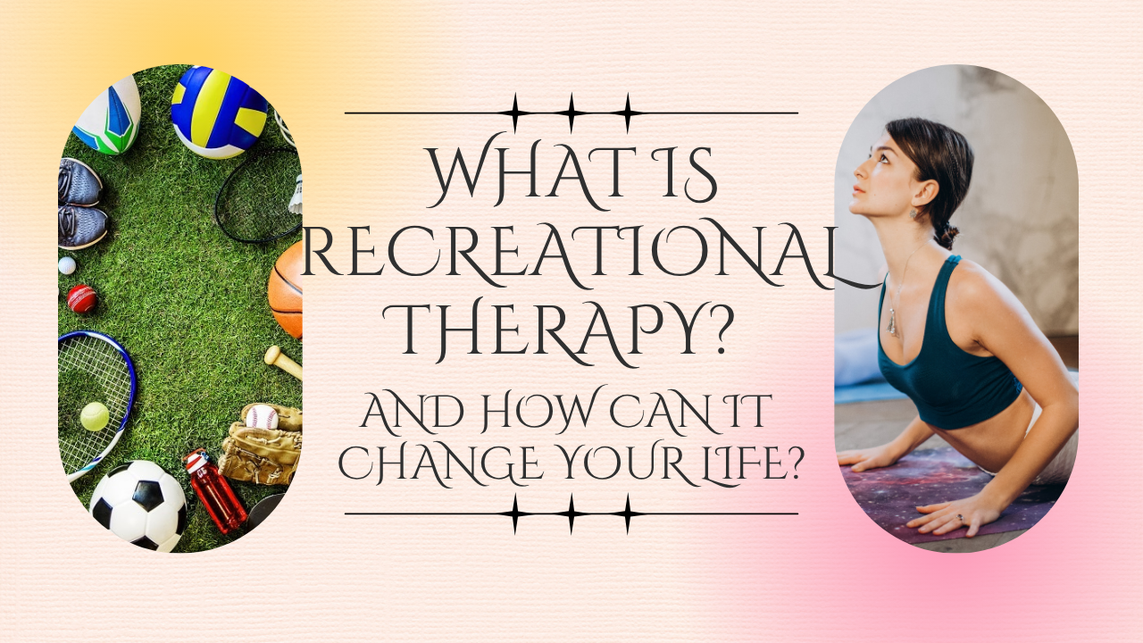 What is Recreational Therapy-and How Can It Change Your Life?