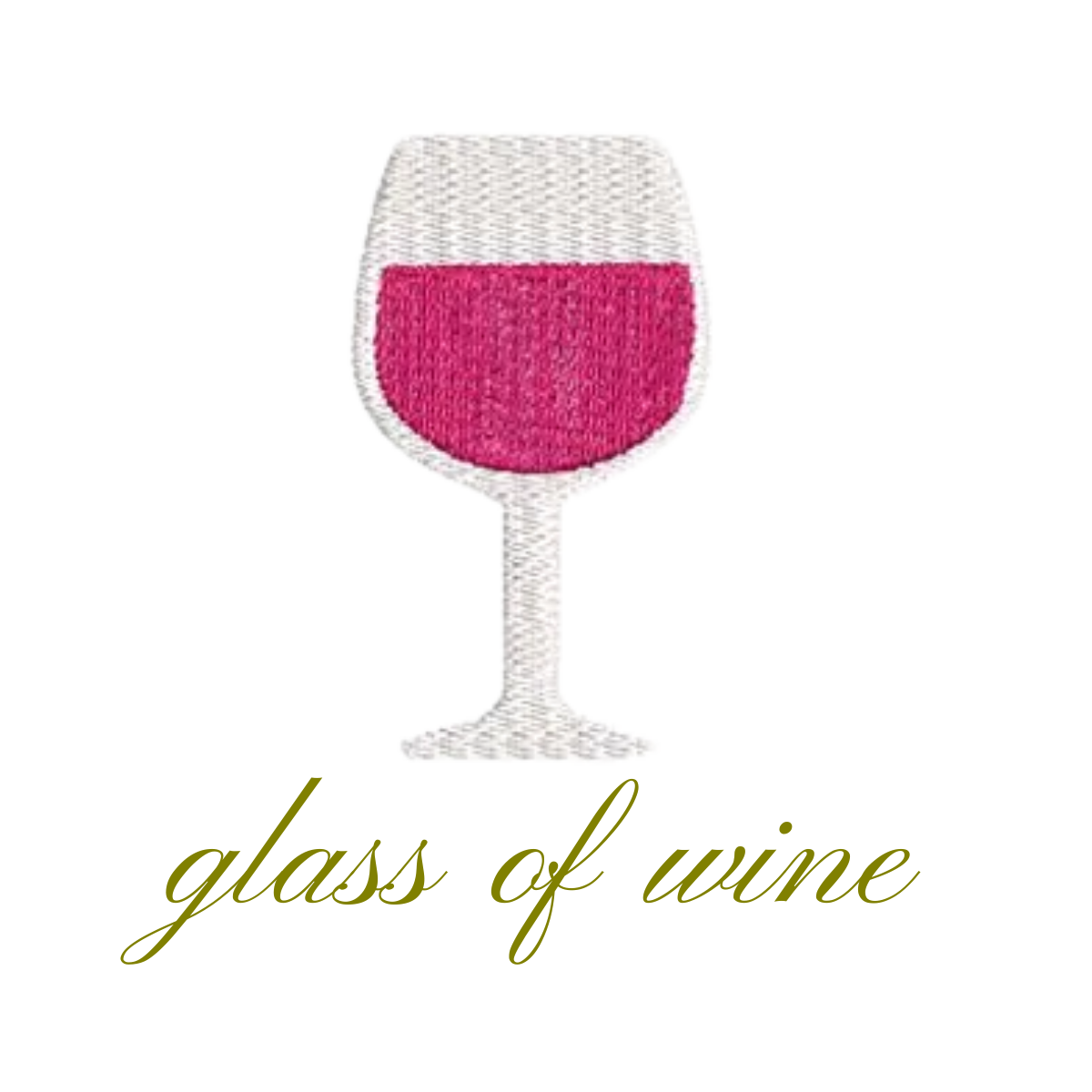 Embroidery of a wine glass filled with pink wine with the phrase "glass of wine" written below in cursive.