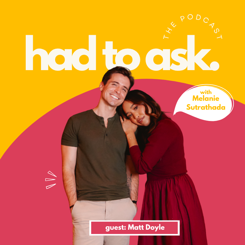 Cover art for "Had to Ask" podcast featuring Melanie Sutrathada and guest Matt Doyle, with a yellow and pink background and photos of Melanie and Matt Doyle.