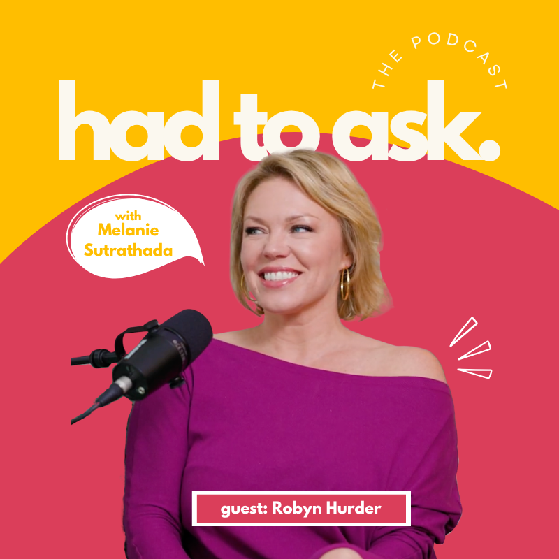 Cover art for "Had to Ask" podcast featuring Melanie Sutrathada and guest Robyn Hurder, with a yellow and pink background and photos of Melanie and Robyn Hurder.