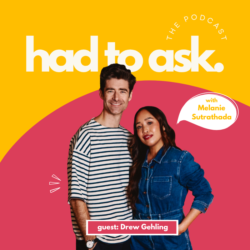 Cover art for "Had to Ask" podcast featuring Melanie Sutrathada and guest Drew Gehling, with a yellow and pink background and photos of Melanie and Drew.