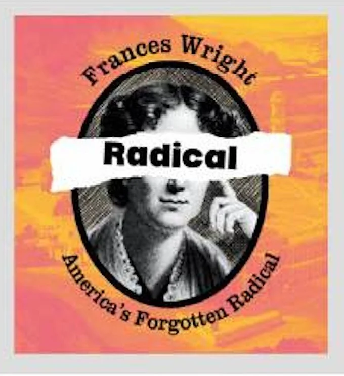 &ldquo;Indiana was home to some of America&rsquo;s most radical progressive voices in the early 19th century-and some of them were women. Frances Wright, writer, speaker, and activist, came to New Harmony out of curiosity and left changed, beginning 