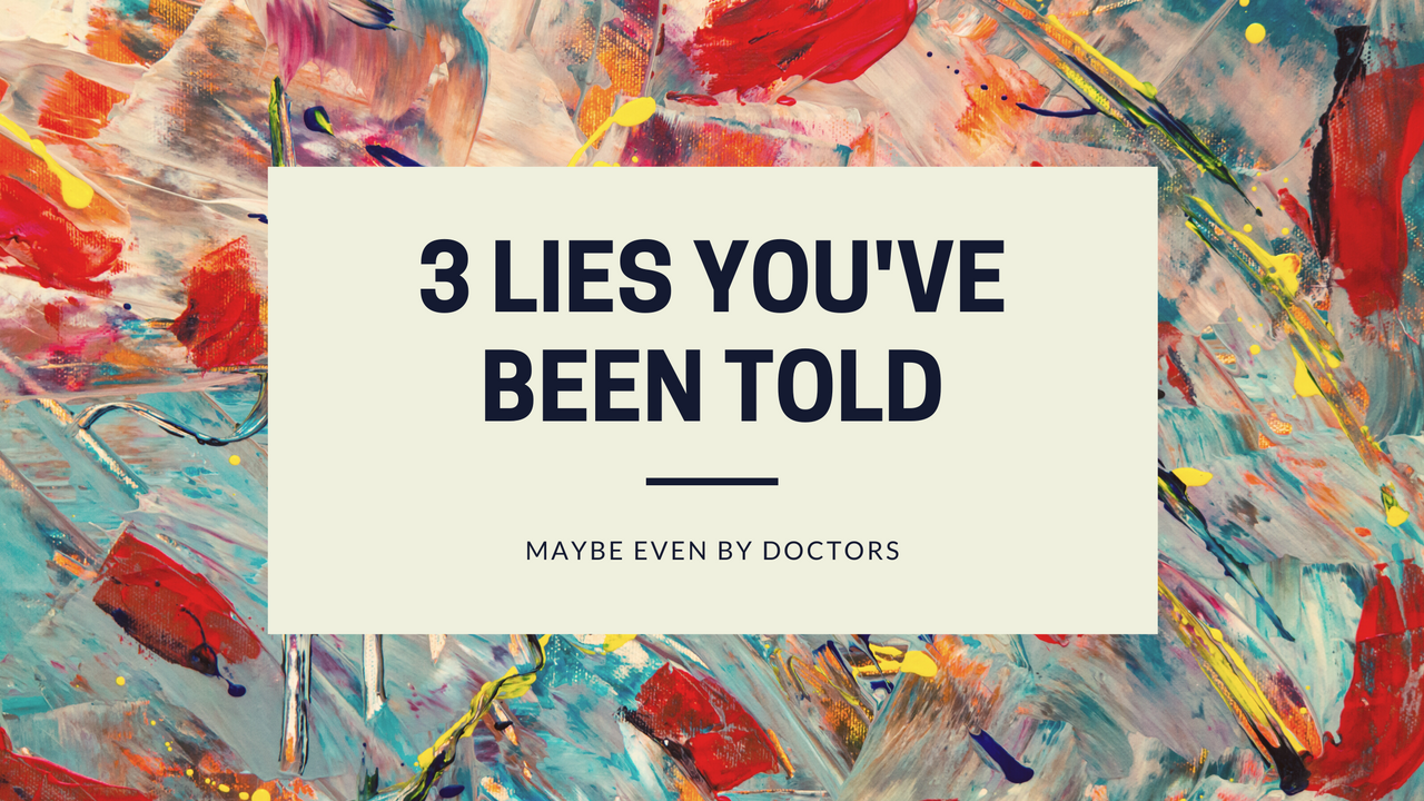 3 Lies You've Probably Been Told By Your Doctor