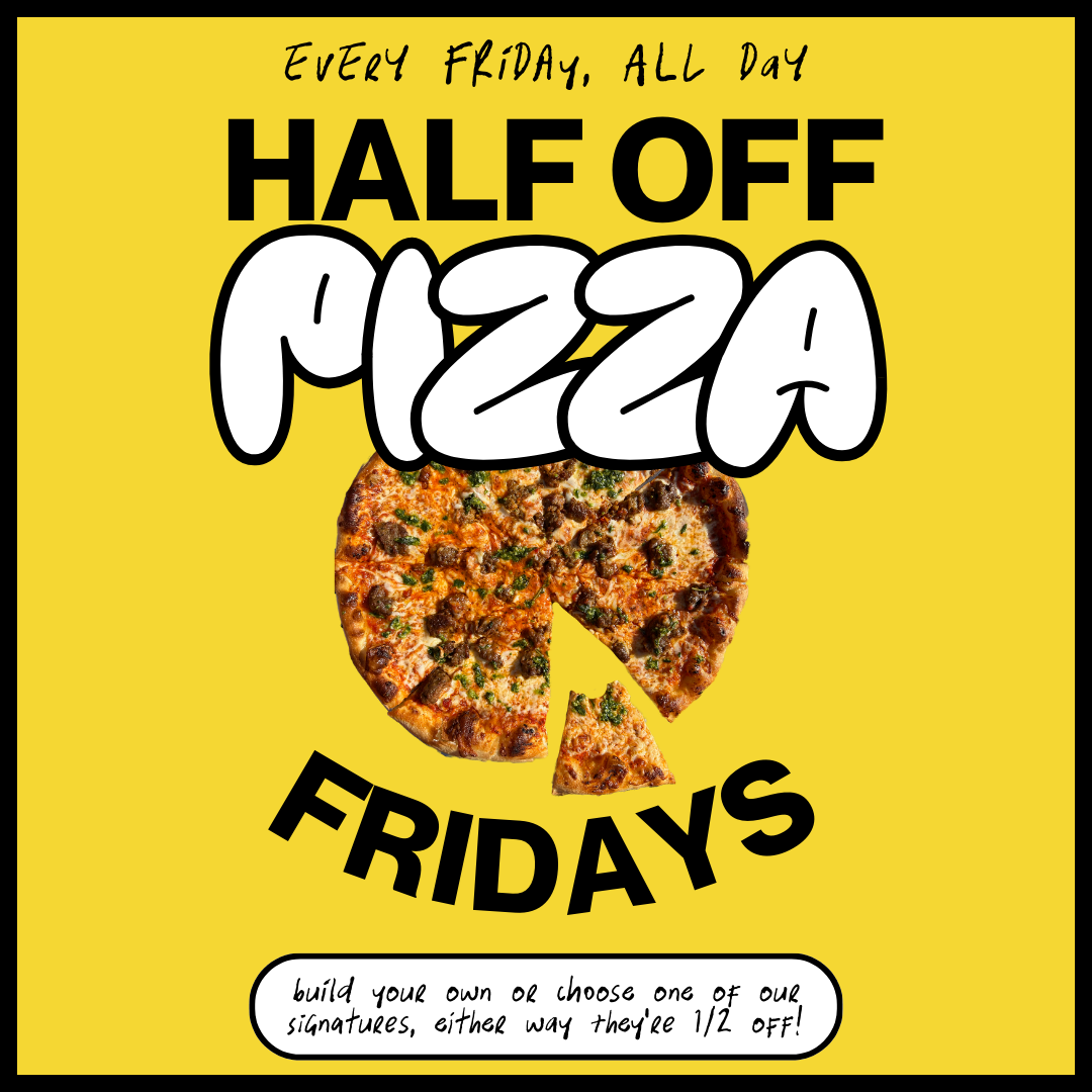 HALF OFF PIZZA FRIDAYS