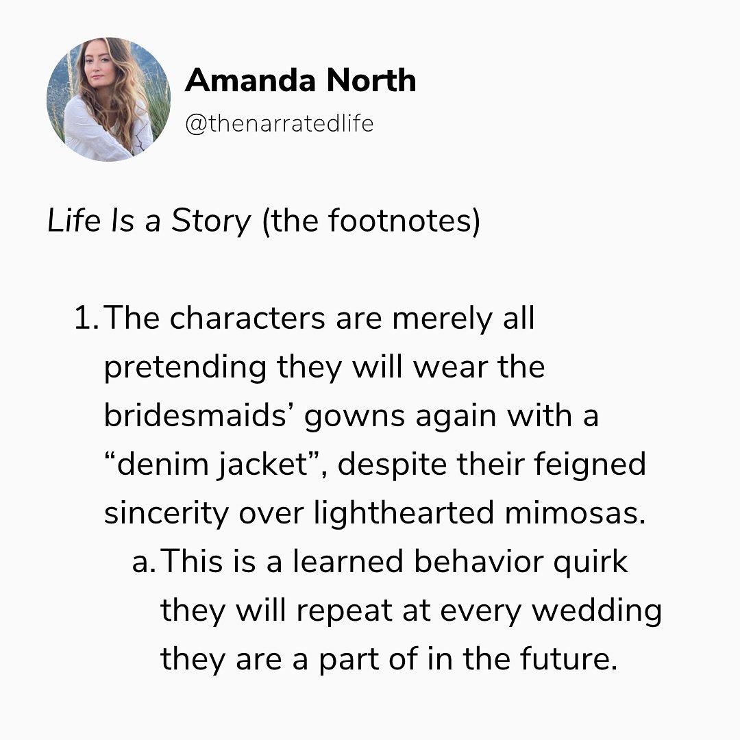 You know a goodwill hates to see a bridesmaid coming. (I should add, if we told you we&rsquo;d alter it so we could wear it again, it was another lie). 
Footnotes provide additional, supportive information and commentary about a passage in the story.