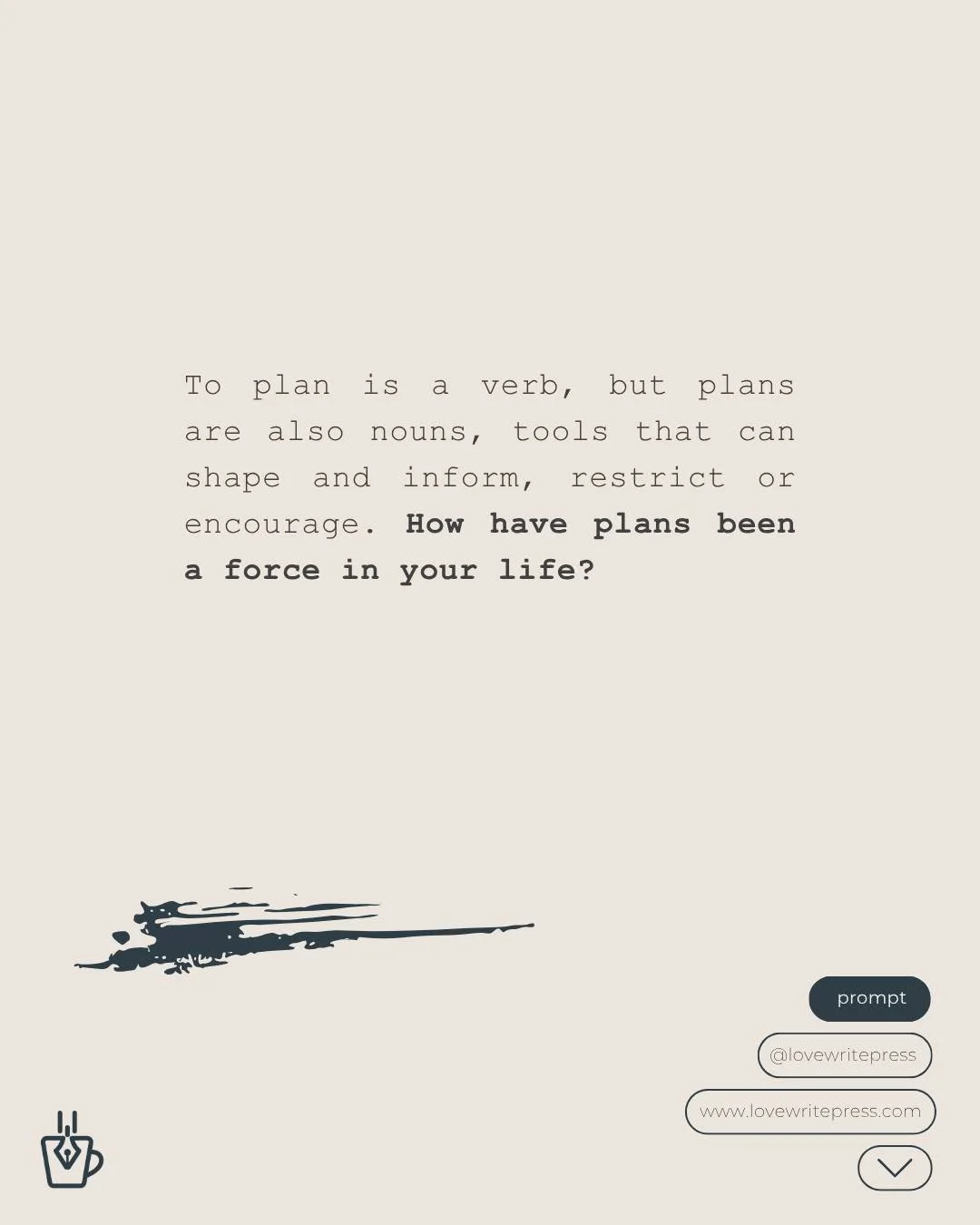 Sometimes its hard to start from scratch so at Press we love a prompt to get us started. 

All September, we'll be sharing prompts about plans: what happens when they go awry and what to do then. 

Visit us at lovewritepress.com to read our response 