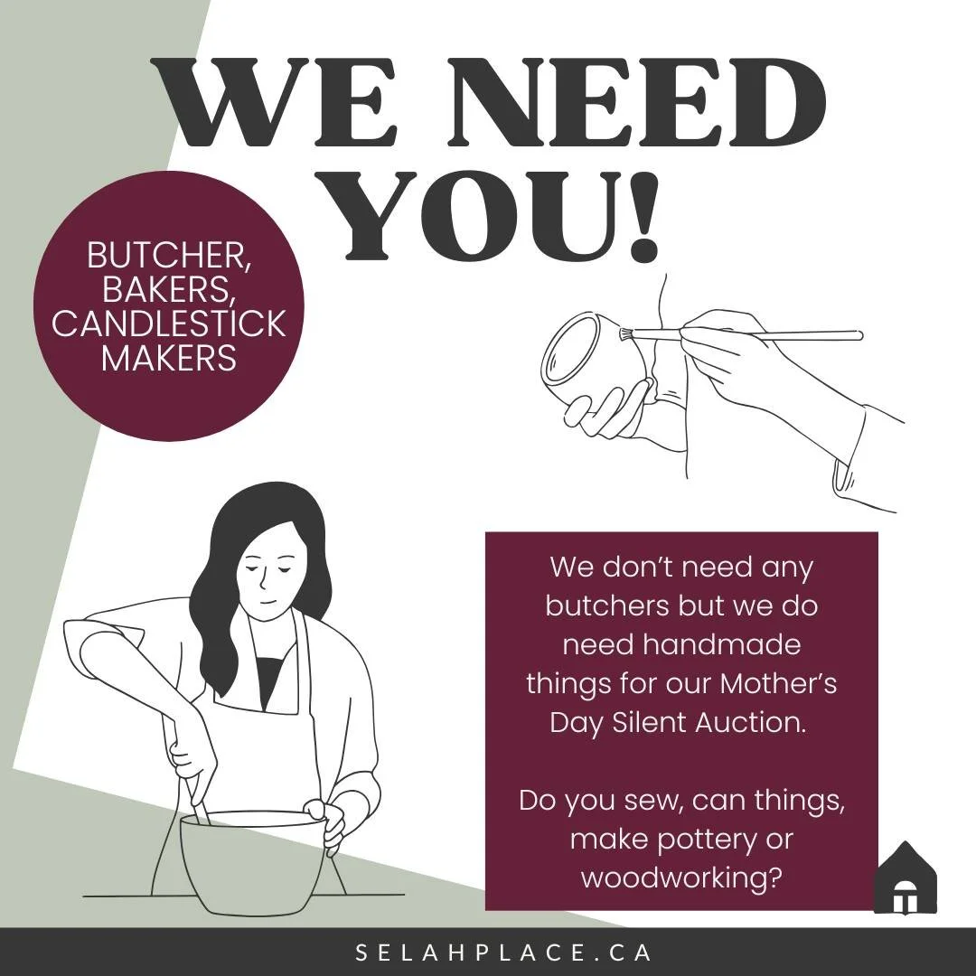 We need your help with our Silent Auction! If you make, bake, sew, can things, make pottery or do woodworking and would be willing to donate to the Mother's Day Brunch silent auction, we would be so grateful! 

www.selahplace.ca/brunch