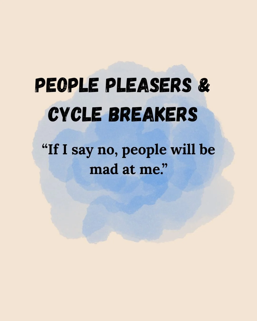 People Pleasers & Cycle Breakers — "If I say no, people will be mad at me."