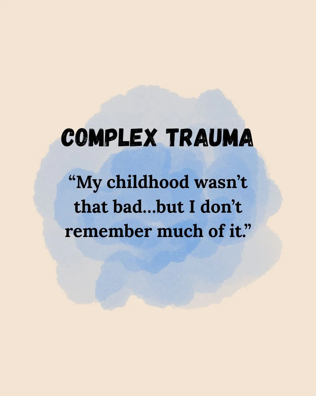 Complex Trauma — "My childhood wasn't that bad… but I don't remember much of it."