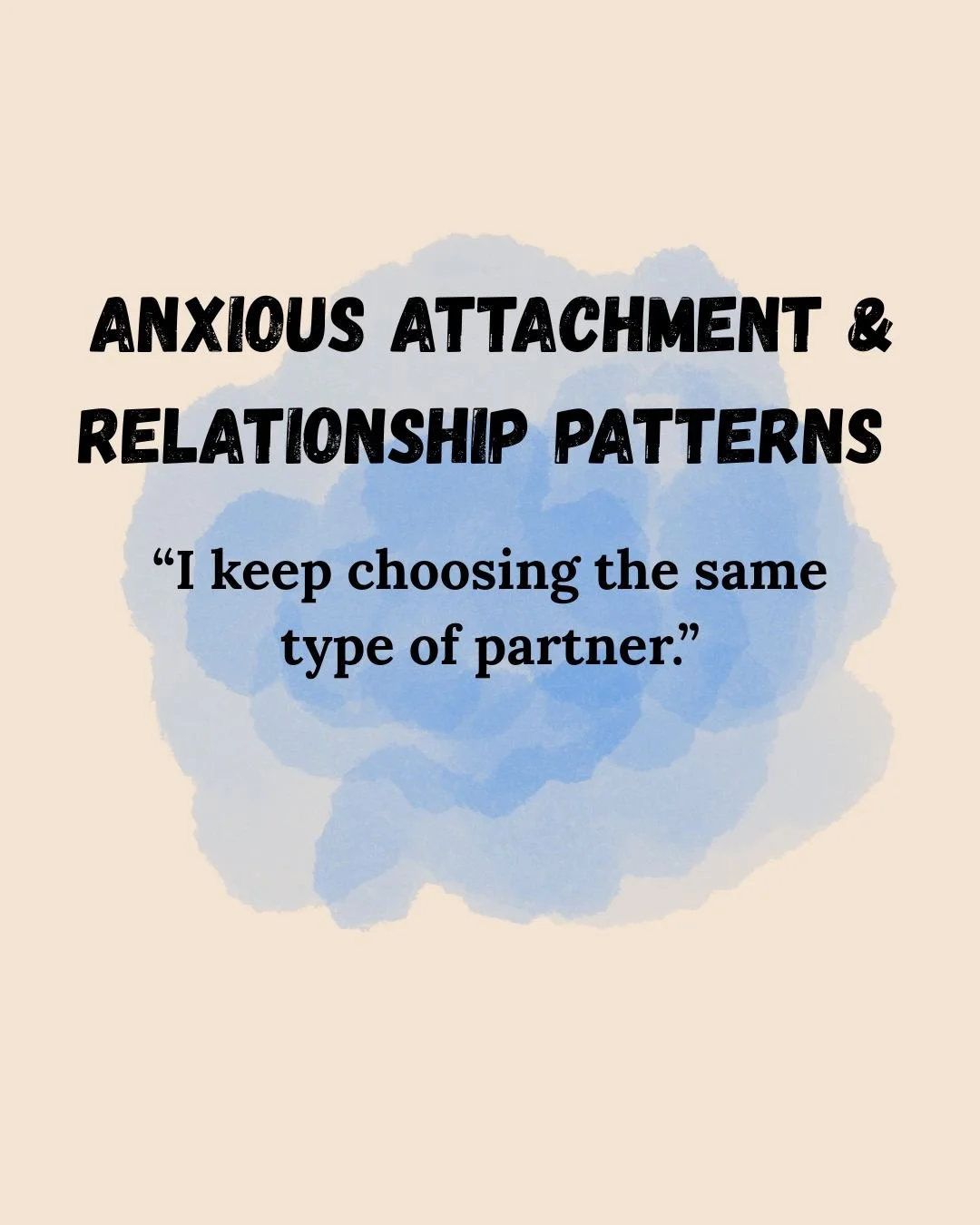 Anxious Attachment & Relationship Patterns — "I keep choosing the same type of partner."