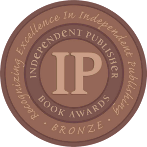 Bronze book award badge for Independent Publisher Book Awards with the initials 'IP' in the center and the words 'Excellence In Independent Publishing' around the top, and 'Book Awards' and 'Bronze' around the bottom.