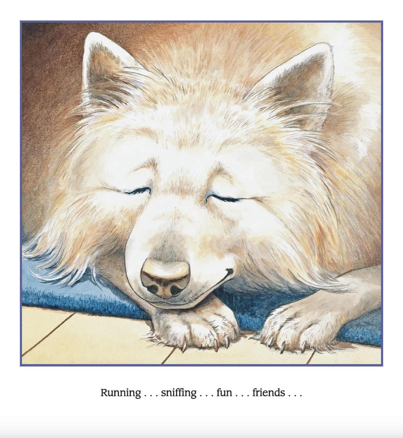 A watercolor painting of a happy dog resting its head on the floor with eyes closed, lying on a blue mat. The caption reads: 'Running . . . sniffing . . . fun . . . friends . . .'