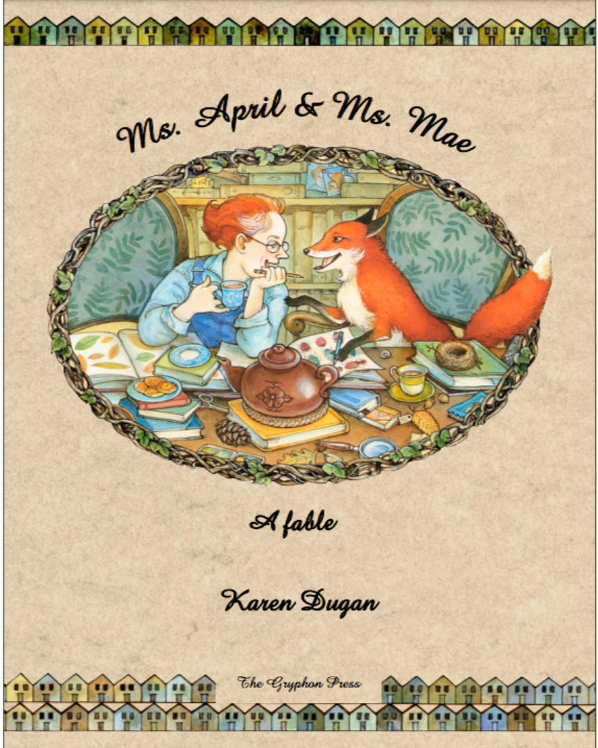 Cover of a book titled 'Ms. April & Ms. Mae: A fable' by Karen Dugan, illustrated with a woman and a fox sitting at a table filled with books, teapot, and snacks, surrounded by colorful houses at the top and bottom borders.