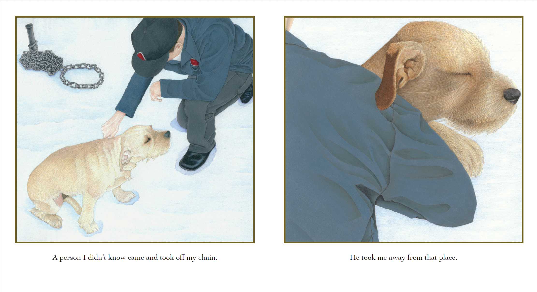 Illustration of a person in a dark uniform kneeling on snow and taking a chain off a small golden retriever puppy; the puppy is sitting on the snow looking up. The other image shows the puppy resting with its head down on a person's arm, both appeari