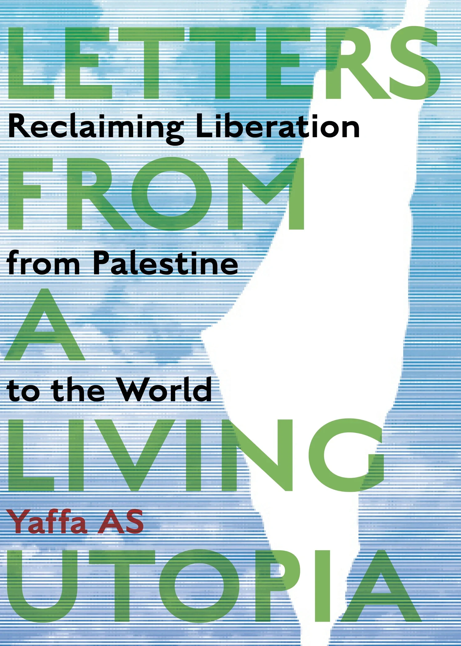 LETTERS FROM A LIVING UTOPIA: RECLAIMING LIBERATION FROM PALESTINE TO THE WORLD