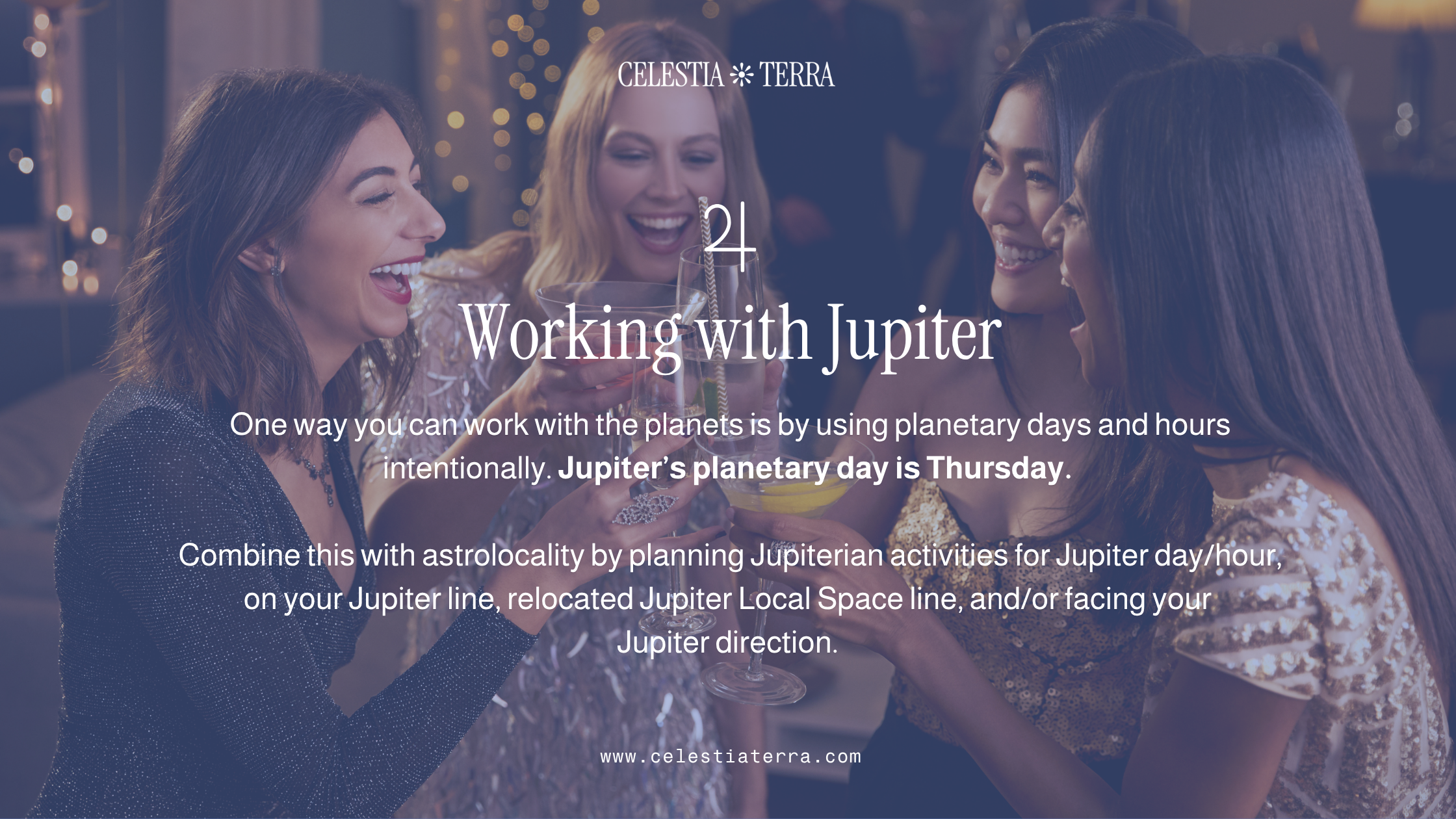 Image of a group of women friends cheersing and smiling with text overlay Working with Jupiter: One way you can work with the planets is by using planetary days and hours intentionally. Jupiter's planetary day is Thursday.