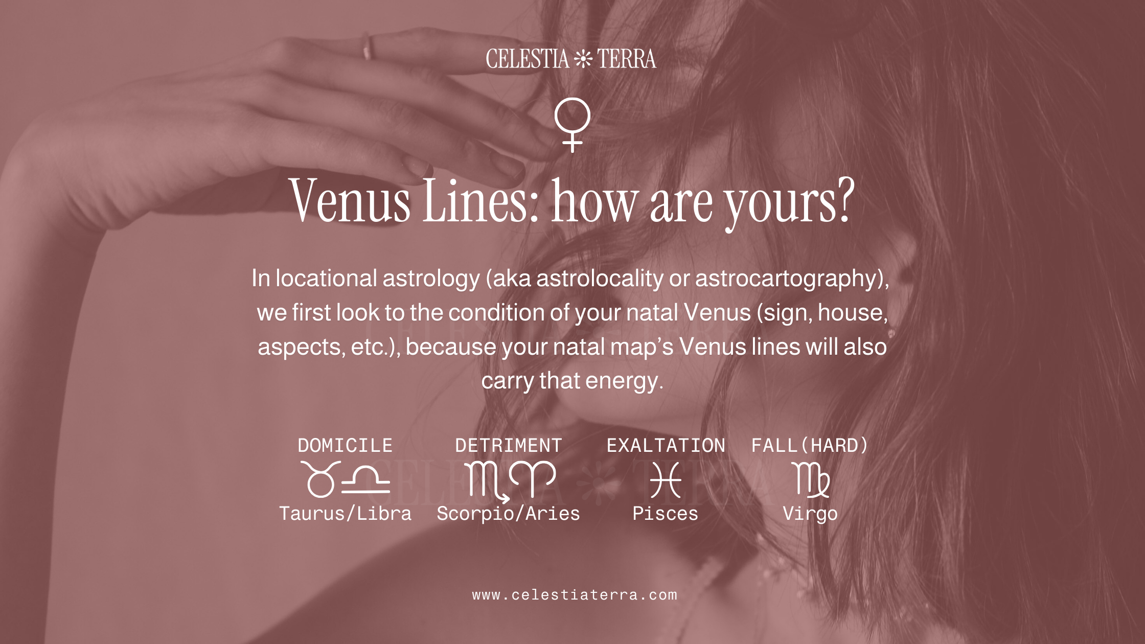 Venus lines: how are yours? Taurus/Libra Venus is in domicile (best), Scorpio/Aries Venus is in detriment, Pisces Venus is exalted, and Virgo Venus is in fall (hard).