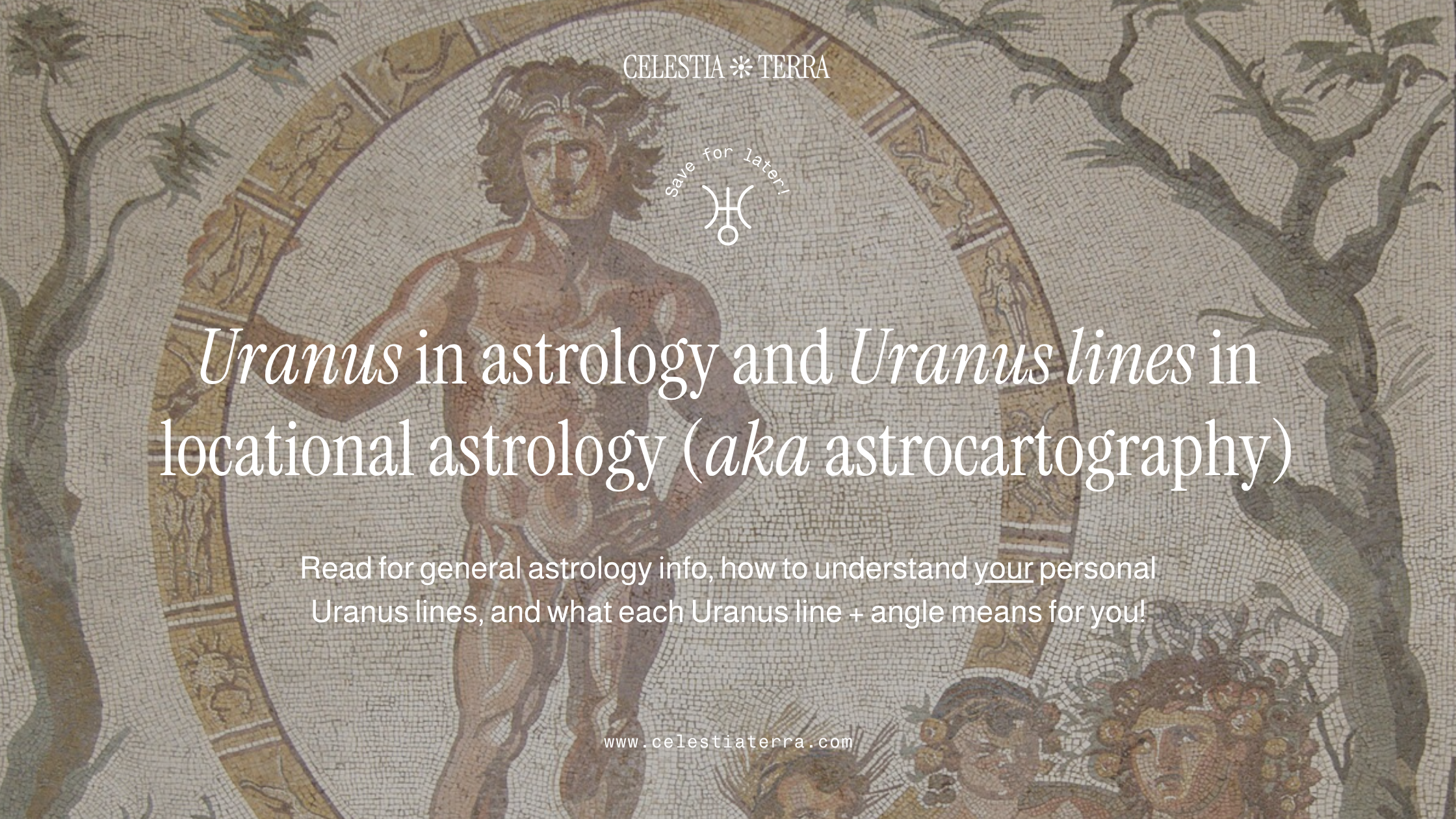 Background image of Uranus mosaic inside the zodiacal wheel with text overlay saying: Uranus in astrology and Uranus lines in locational astrology (aka astrocartography)