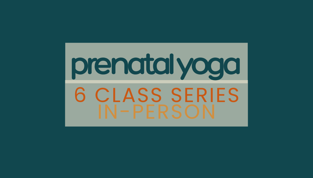 Prenatal Yoga  |  6 class in-person series