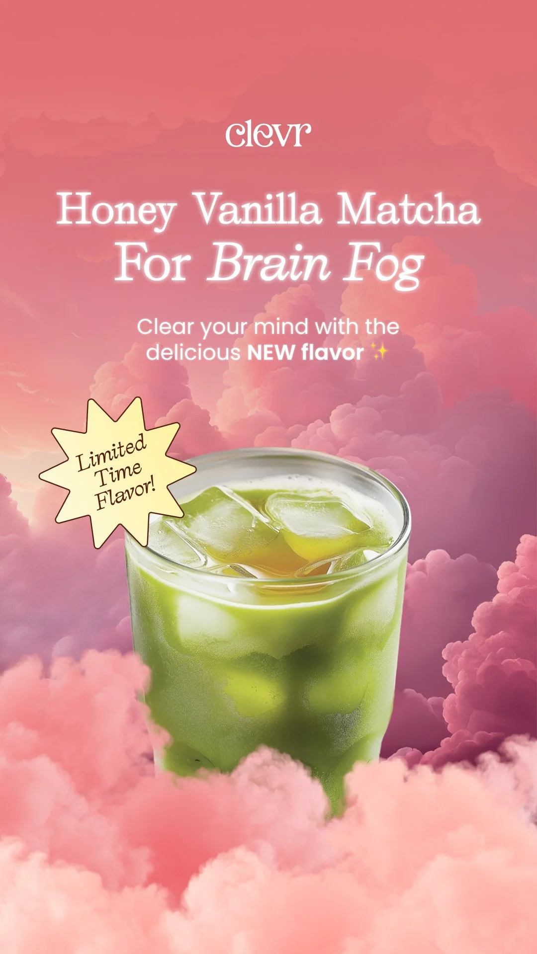 Advertisement for Clevr Honey Vanilla Matcha drink with a pink cloudy background, featuring a glass of green matcha with ice and a note that says "Limited Time Flavor!"
