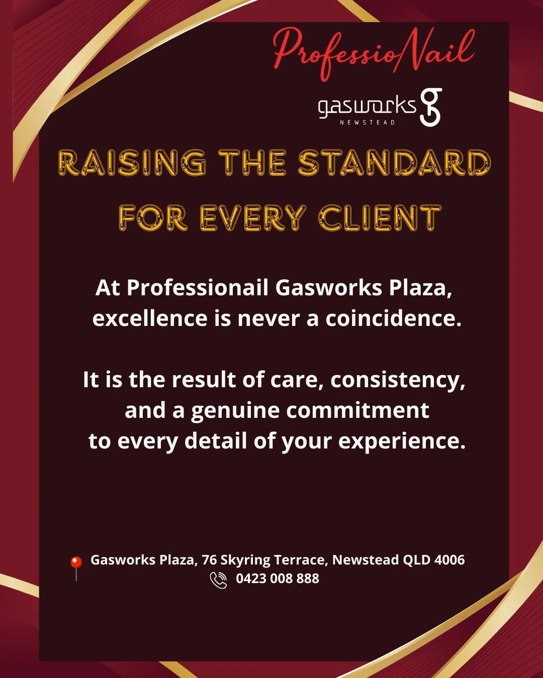 RAISING THE STANDARD FOR EVERY CLIENT

At Professionail Gasworks Plaza, excellence is never a coincidence.
It is built through care, consistency, and attention to every detail of your experience.

From the moment you arrive to the moment you leave, w