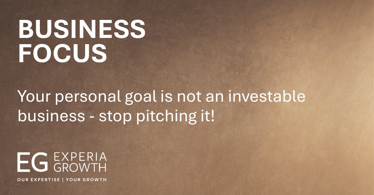 Your personal goal/vision is not an investable business - stop pitching it!