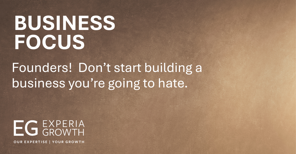 Founders!  Don’t start building a business you’re going to hate!