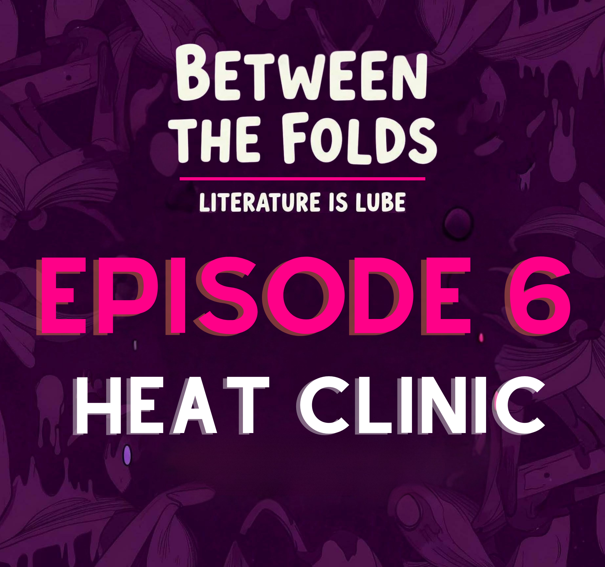 Ep. 6 - Hot Nurses, Alpha Fails, and Butt Plugs: A Heat Clinic Deep Dive