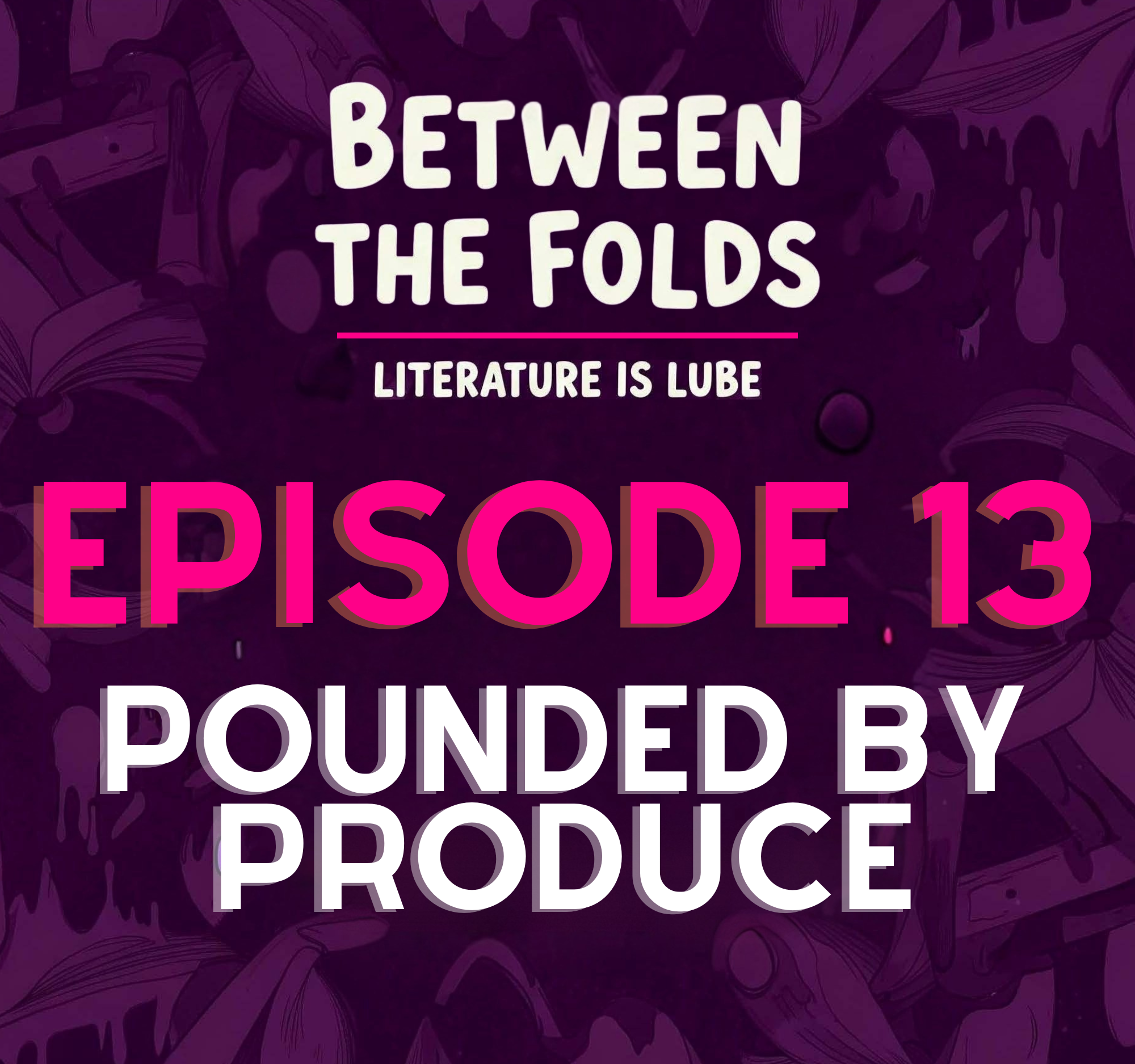 Ep. 13 - Pounded by Produce: Bless me father, for I have cucumbered
