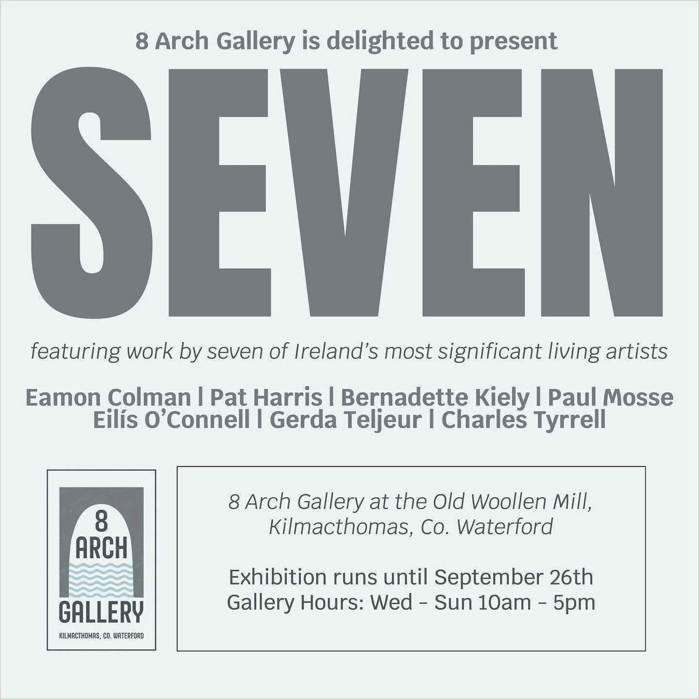Absolutely delighted to announce our first exhibition at 8 Arch Gallery at The Old Woollen Mill, Kilmacthomas. SEVEN opens July 12th and runs until September 26th 26th. Gallery hours are Wednesday to Sunday 10am to 5pm. Featuring some extraordinary p