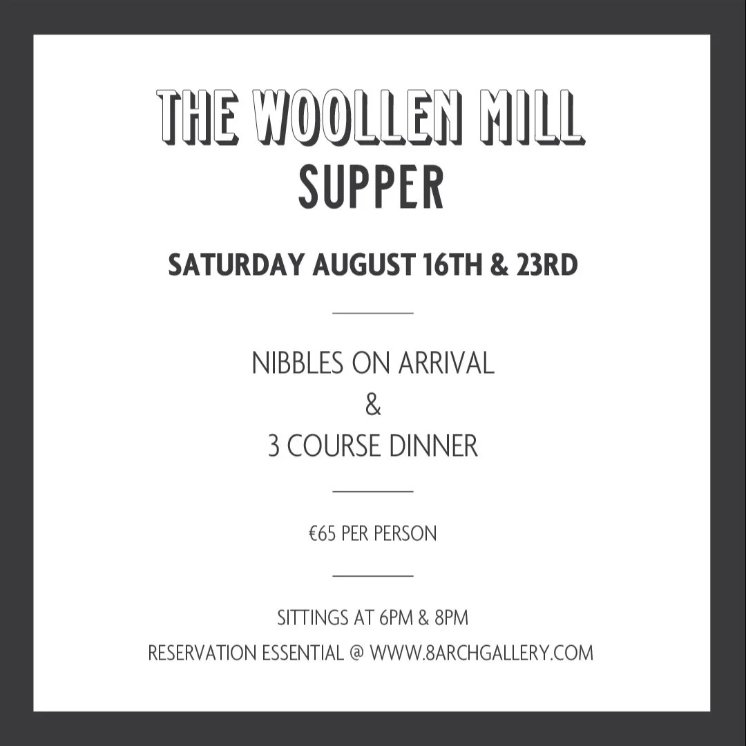 Announcing #TheWoollenMillSupper Saturday August 16th and 23rd. Two sittings at 6pm and 8pm. Join us for what promises to be a very special evening at the old woollen mill in Kilmacthomas. REservation Essential. Bookings at www.8archgallery.com (link