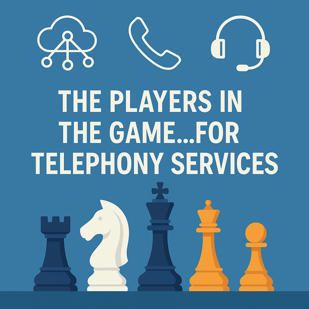 The Players in The Game...For Telephony Services