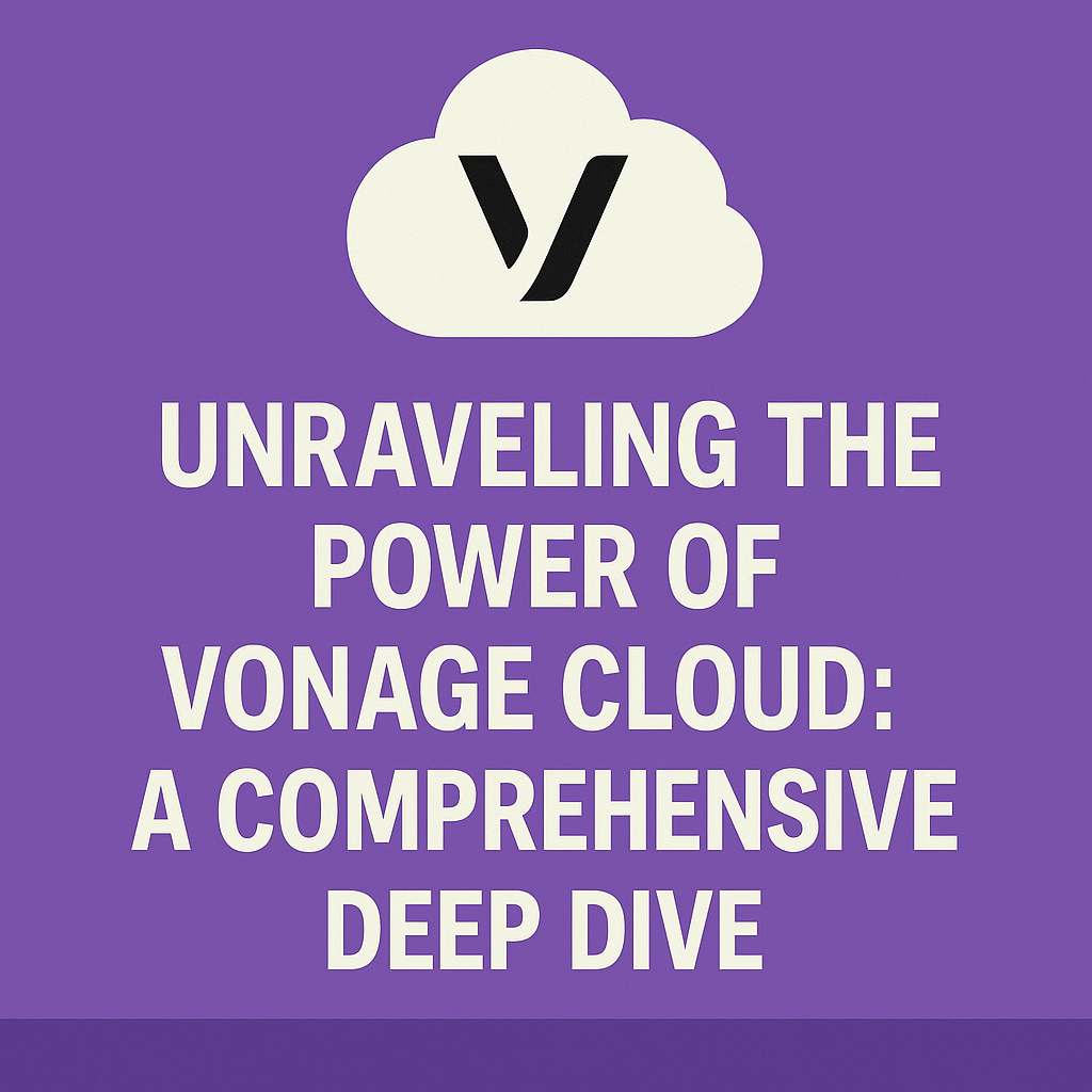 Unraveling the Power of Vonage Cloud: A Comprehensive Deep Dive